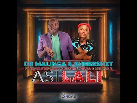 Dr Malinga & Shebeshxt ft Seven Step,Lebza Mfana,Naqua & 1stLady k - Asilali (Official audio)