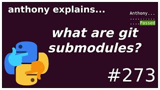 what are git submodules? (intermediate) anthony explains #273