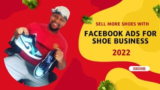 Facebook Ads For Shoe Business 2022 | Sell More Shoes With Facebook Ads 2022