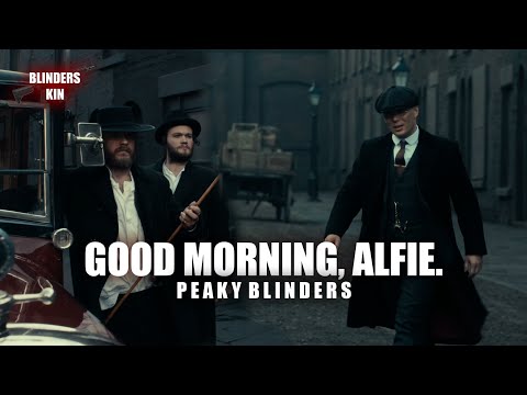 GOOD MORNING ALFIE...YEAH IT IS - PEAKY BLINDERS