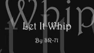 Let It Whip- By: SR-71