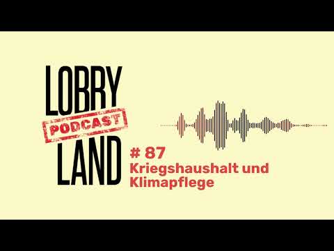 Lobbyland Podcast - Folge 87 - "Kriegshaushalt und Klimapflege"
