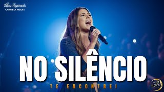 NO SILÊNCIO TE ENCONTREI – Inspirada Gabriela Rocha – Esperança, Recomeço e Paz no Senhor  #louvor