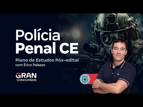 Concurso Polícia Penal CE - Plano de estudos Pós-Edital!