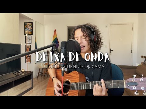 DEIXA DE ONDA - Ludmila/ Dennis DJ/ Xamã (Cover de AMARINA)
