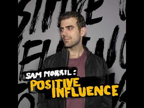 Positive Influence - Sam Morril