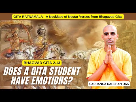 Gita Ratnamala | BG 2.13 | DOES A GITA STUDENT HAVE EMOTIONS? | Gauranga Darshan Das | BVRC | GEV