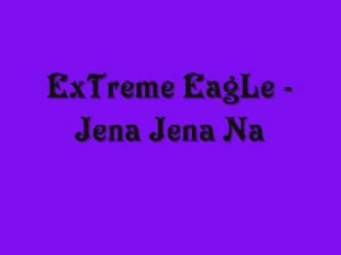 ExTreme EagLe - Jena Jena Na