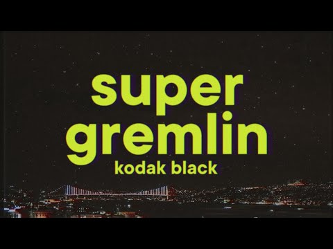 Kodak Black - Super Gremlin [Lyrics]