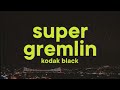 Kodak Black Super Gremlin Lyrics