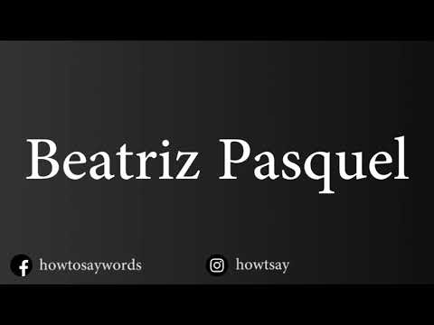 How To Pronounce Beatriz Pasquel