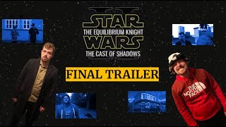 Final Trailer | Star Wars: The Equilibrium Knight II- The Cast of Shadows