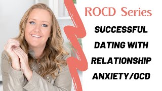 Successful Dating with Relationship Anxiety or ROCD