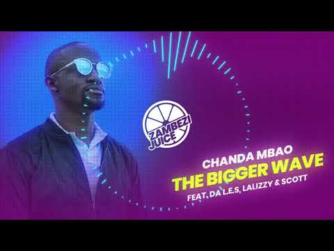 Chanda Mbao - The Bigger Wave (feat. Da L.E.S, Laylizzy & Scott) | Zambezi Juice