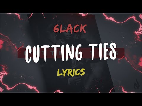 6LACK – Cutting Ties (Lyrics)