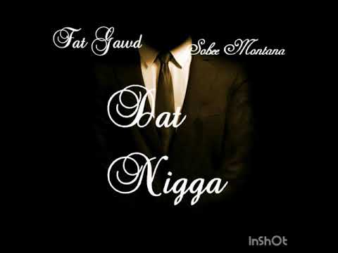 Fat Gawd - Dat Nigga ft Sobee Da Shoota (Prod. By Sobee)