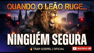 QUANDO O LEÃO RUGE… NINGUÉM SEGURA ???? | Trap Gospel
