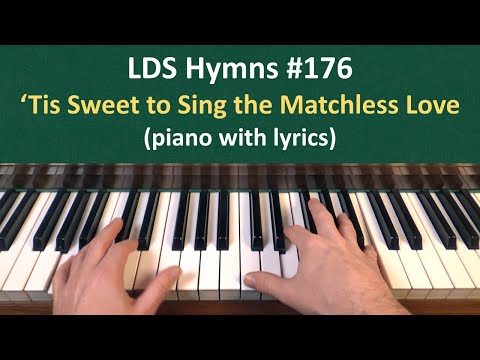 (#176) Tis Sweet to Sing the Matchless Love (LDS Hymns - piano with lyrics)