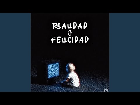 Realidad o Felicidad