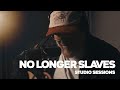 No Longer Slaves To Fear Worship Cover Studio Sessions