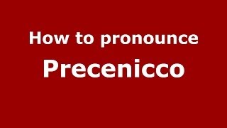 How to pronounce Precenicco