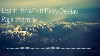 Lea In The Mix ft Patry Deejay - Papi Shampu