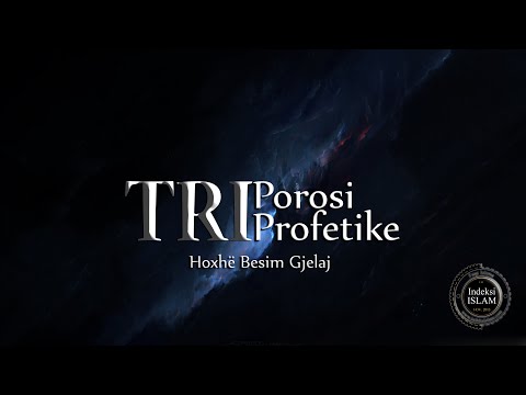 Tri Porosi Profetike {Hytbe} - Hoxhë Besim Gjelaj