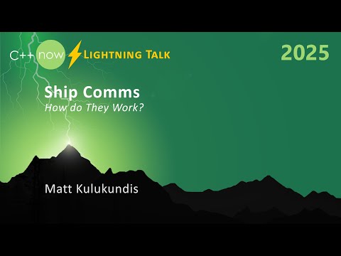 Lightning Talk: Ship Comms - How do They Work? - Matt Kulukundis - C++Now 2025