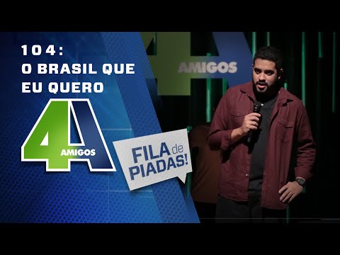 FILA DE PIADAS - O BRASIL QUE EU QUERO - #104