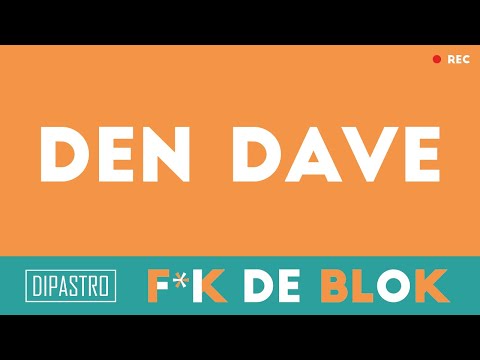 F*K DE BLOK - Den Dave