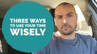 Use your Time Wisely! Say NO Often, Choose Your Friends Wisely, Turn Off Phone Notifications..