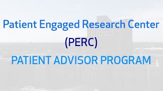 Patient Engaged Research Center (PERC) - Patient Advisor Program