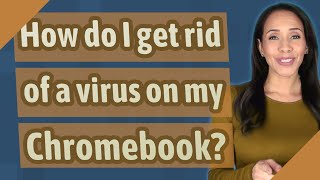 How do I get rid of a virus on my Chromebook?