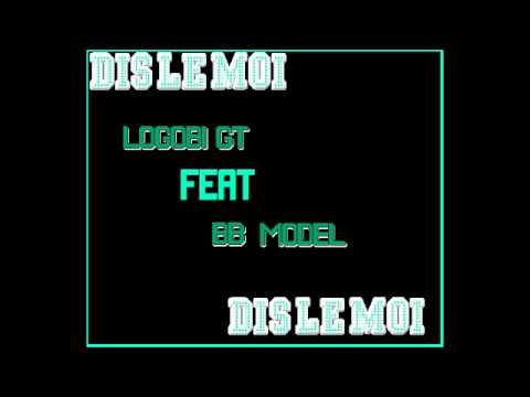 LOGOBI GT feat. BB MODEL - Dis le moi