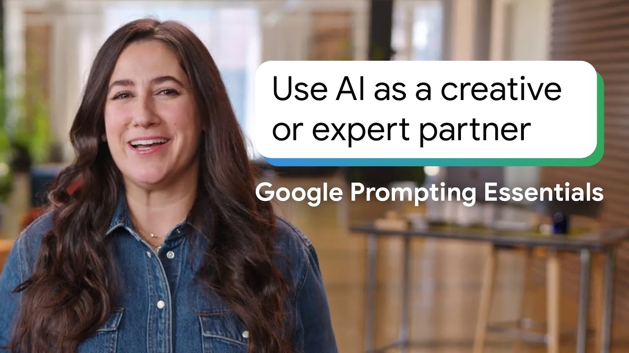 Use AI as a Creative or Expert Partner | Google Prompting Essentials
