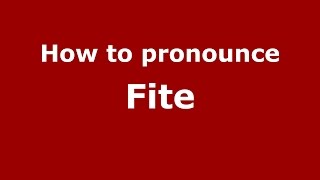 How to pronounce Fite