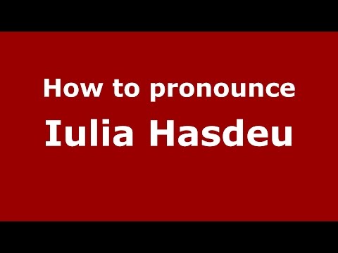 How to pronounce Iulia Hasdeu (Romanian/Romania)  - PronounceNames.com