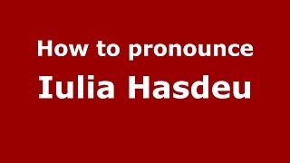 How to pronounce Iulia Hasdeu