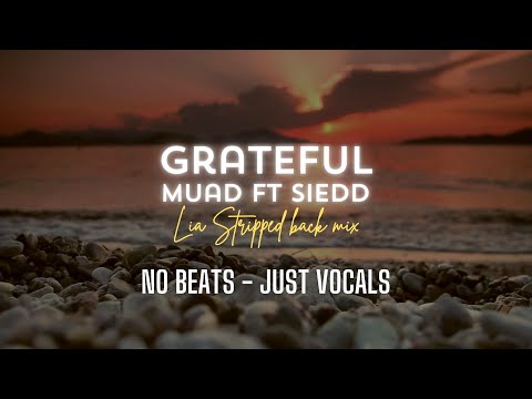 Muad ft Siedd - Grateful | LIA Stripped back mix No Beats Vocals Only