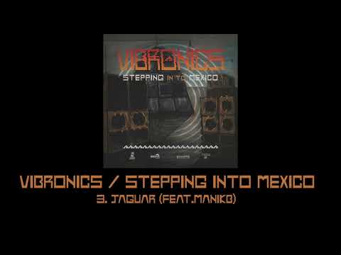 Vibronics Stepping Into Mexico : 3.Jaguar (feat. ManikB)