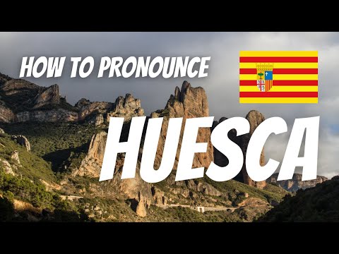 Learn how to say HUESCA in Spanish