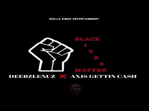 Deebzlenuz - Black Lives Matter - ft Axis Gettin Cash