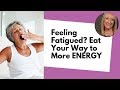 Feeling Fatigued? Try These ENERGY Boosting Foods! (Great for Older Women!)