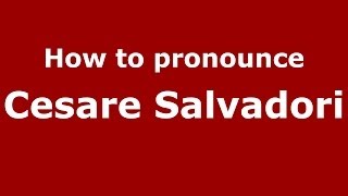 How to pronounce Cesare Salvadori