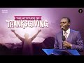 The Attitude Of Thanksgiving Phaneroo Sunday Service 218 Apostle Grace Lubega
