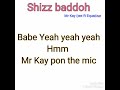 Shizz Baddoh (lyric video)-Mr Kay Dee ft Mukuzest -  HIT 2019