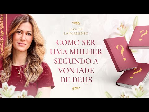 Como ser uma mulher segundo a vontade de Deus