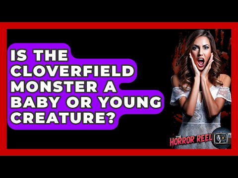 Is The Cloverfield Monster A Baby Or Young Creature? - The Horror Reel