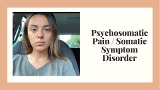 Psychosomatic Symptoms / Somatic Symptom Disorder