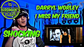 DARRYL WORLEY &quot;I MISS MY FRIEND&quot; - REACTION VIDEO - SINGER REACTS